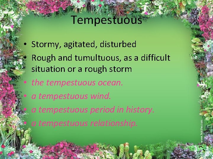 Tempestuous • Stormy, agitated, disturbed • Rough and tumultuous, as a difficult situation or