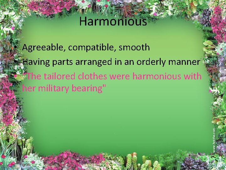 Harmonious • Agreeable, compatible, smooth • Having parts arranged in an orderly manner •