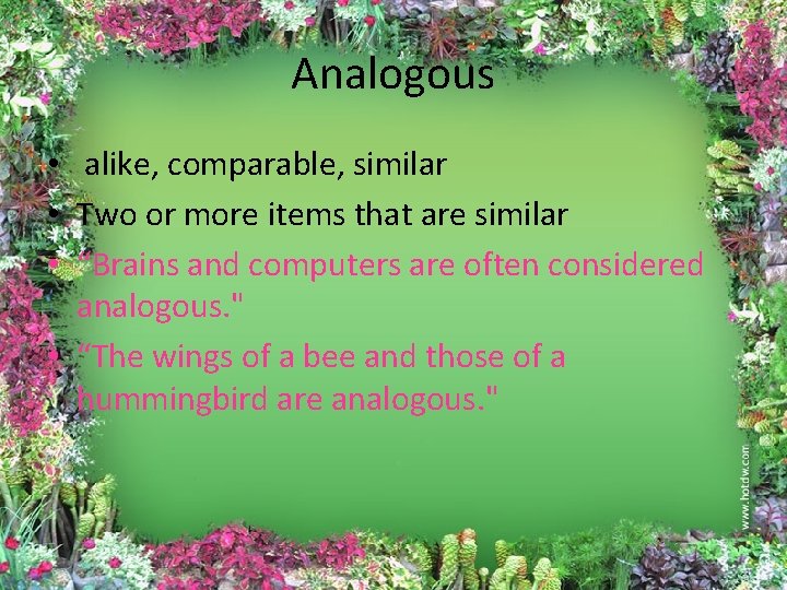 Analogous • alike, comparable, similar • Two or more items that are similar •