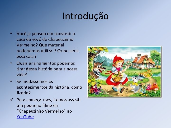 Introdução • Você já pensou em construir a casa da vovó da Chapeuzinho Vermelho?