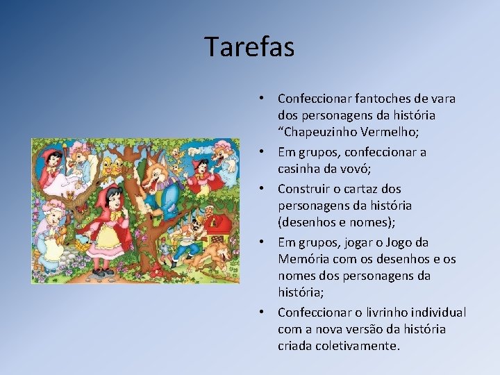 Tarefas • Confeccionar fantoches de vara dos personagens da história “Chapeuzinho Vermelho; • Em