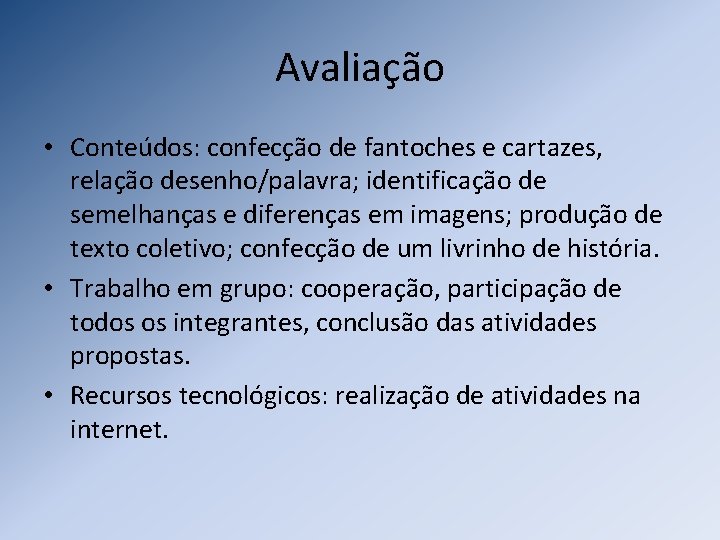 Avaliação • Conteúdos: confecção de fantoches e cartazes, relação desenho/palavra; identificação de semelhanças e