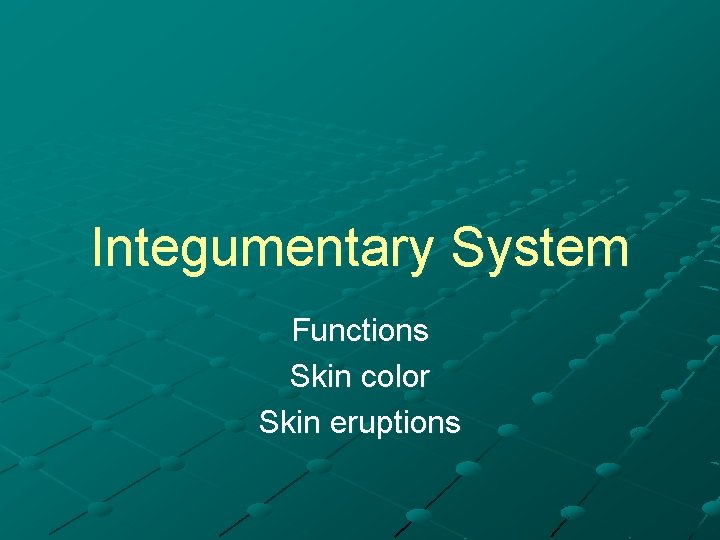 Integumentary System Functions Skin color Skin eruptions 