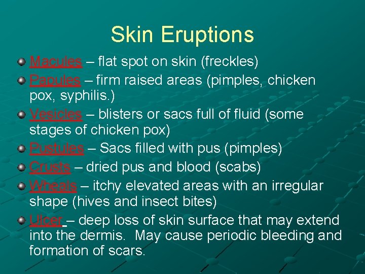 Skin Eruptions Macules – flat spot on skin (freckles) Papules – firm raised areas