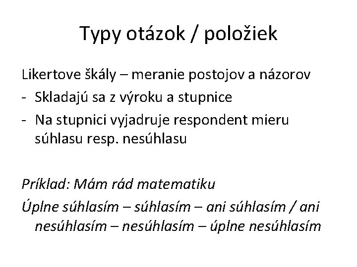 Typy otázok / položiek Likertove škály – meranie postojov a názorov - Skladajú sa