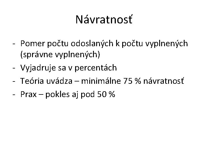 Návratnosť - Pomer počtu odoslaných k počtu vyplnených (správne vyplnených) - Vyjadruje sa v