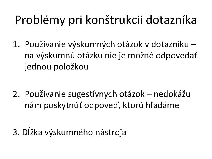 Problémy pri konštrukcii dotazníka 1. Používanie výskumných otázok v dotazníku – na výskumnú otázku