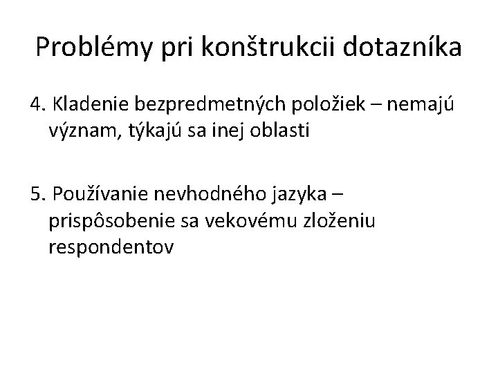 Problémy pri konštrukcii dotazníka 4. Kladenie bezpredmetných položiek – nemajú význam, týkajú sa inej