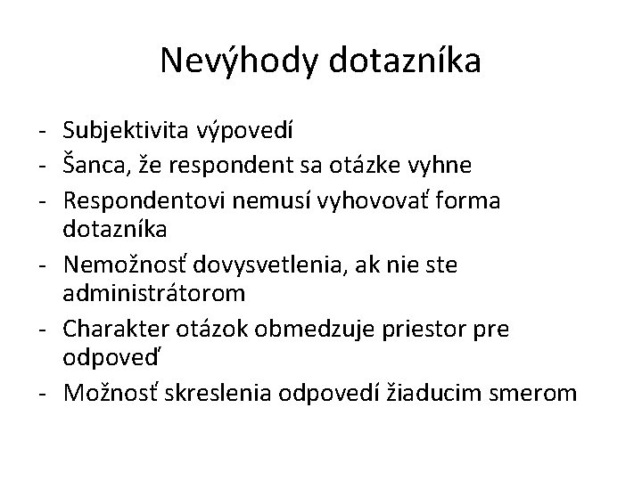 Nevýhody dotazníka - Subjektivita výpovedí - Šanca, že respondent sa otázke vyhne - Respondentovi