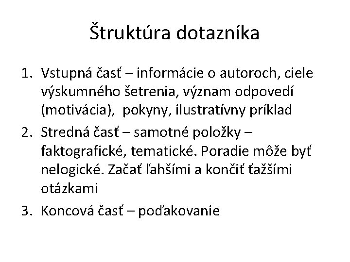 Štruktúra dotazníka 1. Vstupná časť – informácie o autoroch, ciele výskumného šetrenia, význam odpovedí