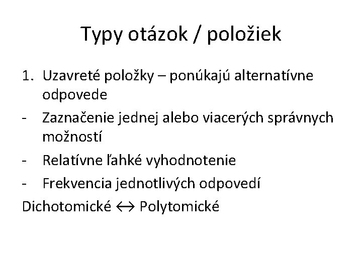 Typy otázok / položiek 1. Uzavreté položky – ponúkajú alternatívne odpovede - Zaznačenie jednej