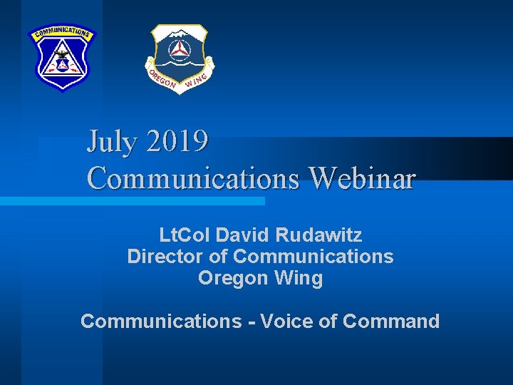 July 2019 Communications Webinar Lt. Col David Rudawitz Director of Communications Oregon Wing Communications