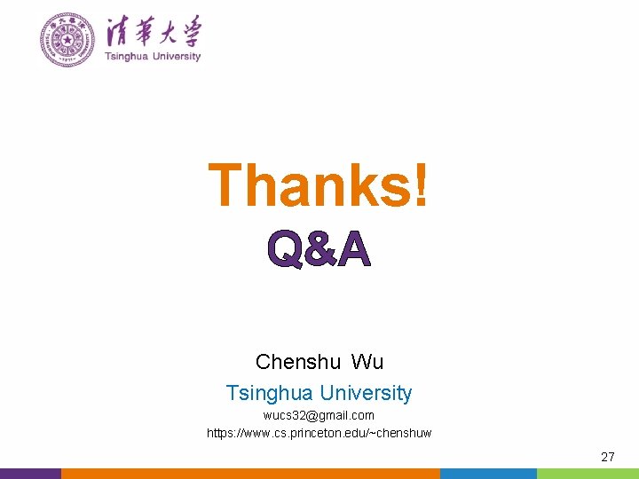 Thanks! Q&A Chenshu Wu Tsinghua University wucs 32@gmail. com https: //www. cs. princeton. edu/~chenshuw