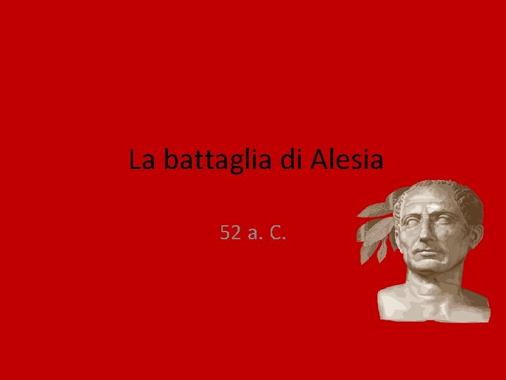 La battaglia di Alesia 52 a. C. 
