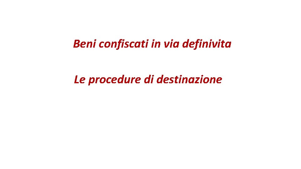 Beni confiscati in via definivita Le procedure di destinazione 