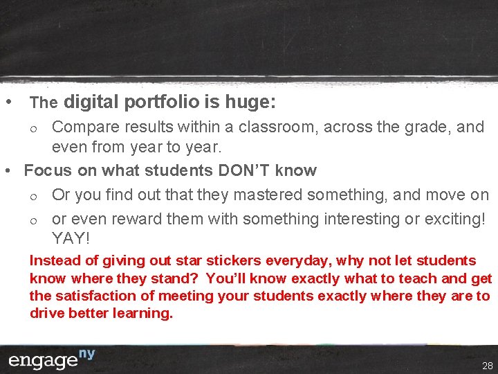  • The digital portfolio is huge: Compare results within a classroom, across the