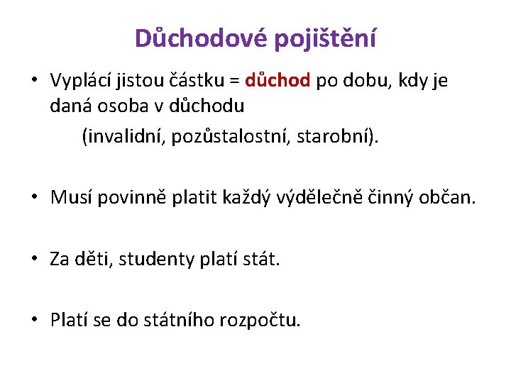 Důchodové pojištění • Vyplácí jistou částku = důchod po dobu, kdy je daná osoba