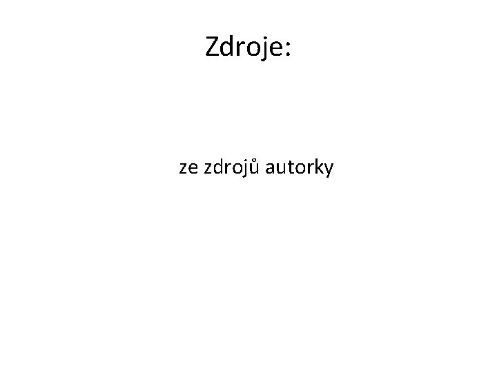 Zdroje: ze zdrojů autorky 