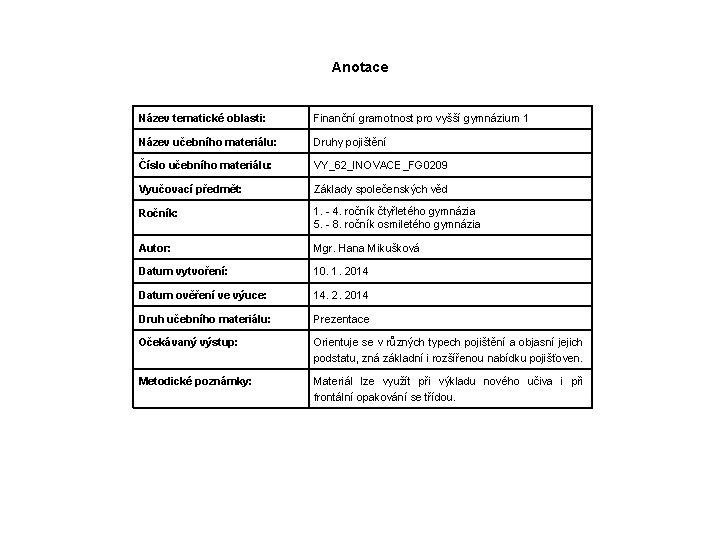 Anotace Název tematické oblasti: Finanční gramotnost pro vyšší gymnázium 1 Název učebního materiálu: Druhy