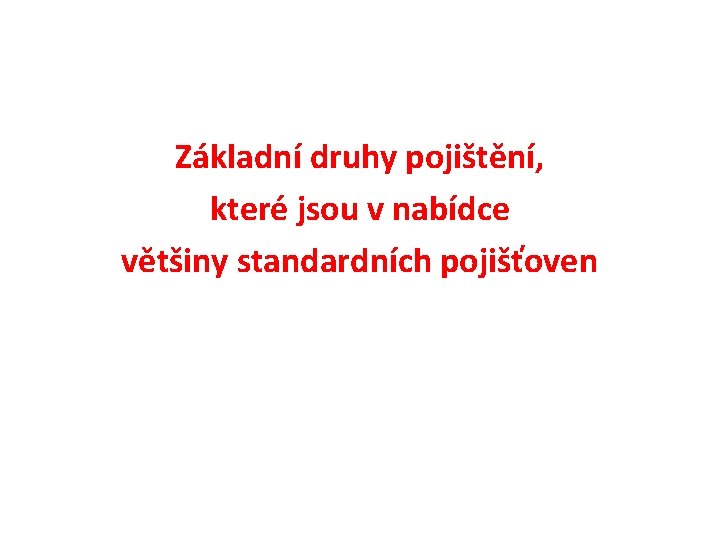 Základní druhy pojištění, které jsou v nabídce většiny standardních pojišťoven 