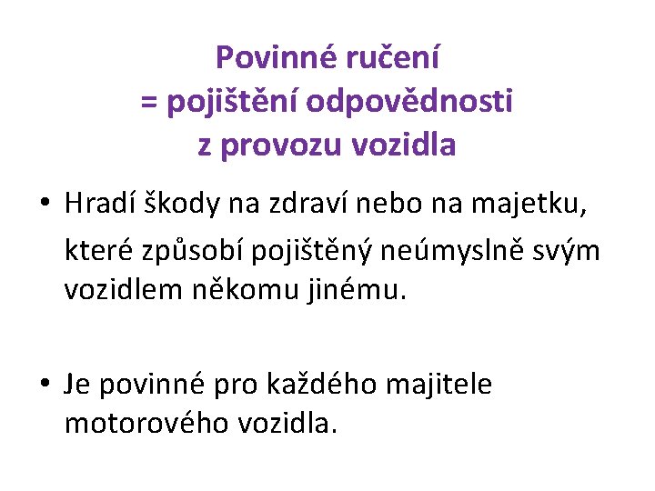 Povinné ručení = pojištění odpovědnosti z provozu vozidla • Hradí škody na zdraví nebo