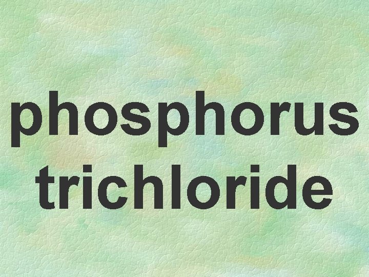 phosphorus trichloride 