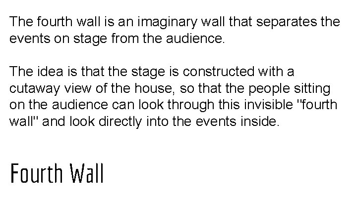 The fourth wall is an imaginary wall that separates the events on stage from