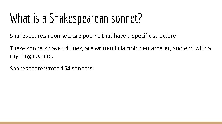 What is a Shakespearean sonnet? Shakespearean sonnets are poems that have a specific structure.