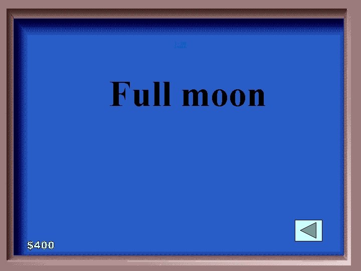 1 - 100 2 -400 A Full moon 