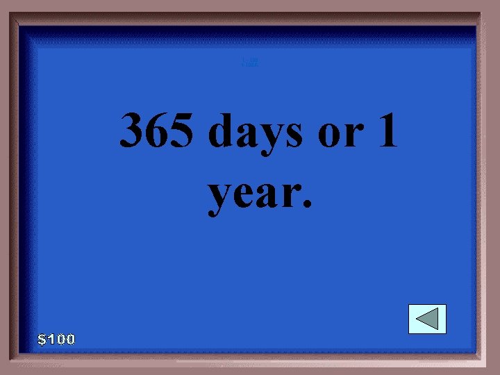 1 - 100 4 -100 A 365 days or 1 year. 