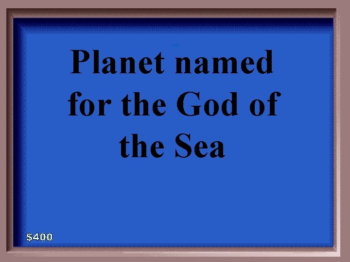 Planet named for the God of the Sea 4 -400 