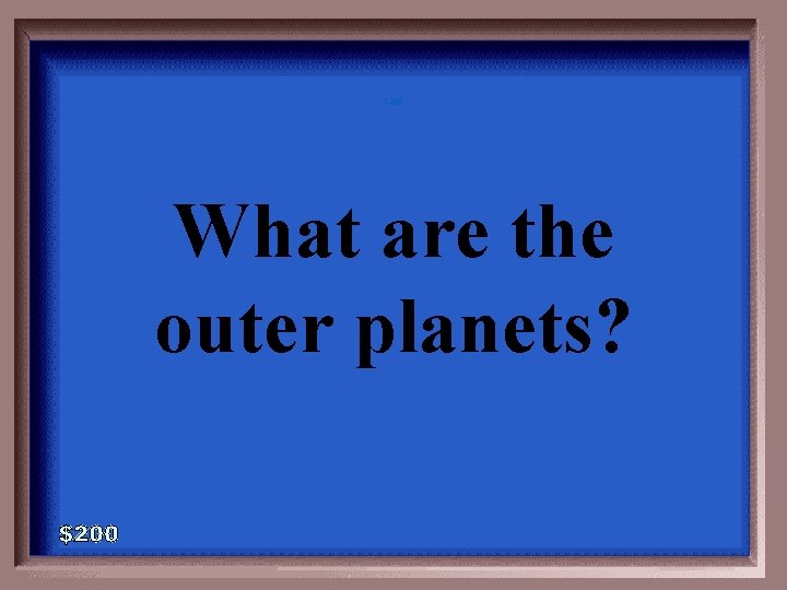 5 -200 What are the outer planets? 