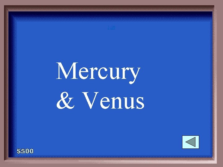 1 - 100 6 -500 A Mercury & Venus 