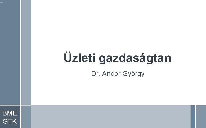 Üzleti gazdaságtan Dr. Andor György BME GTK 