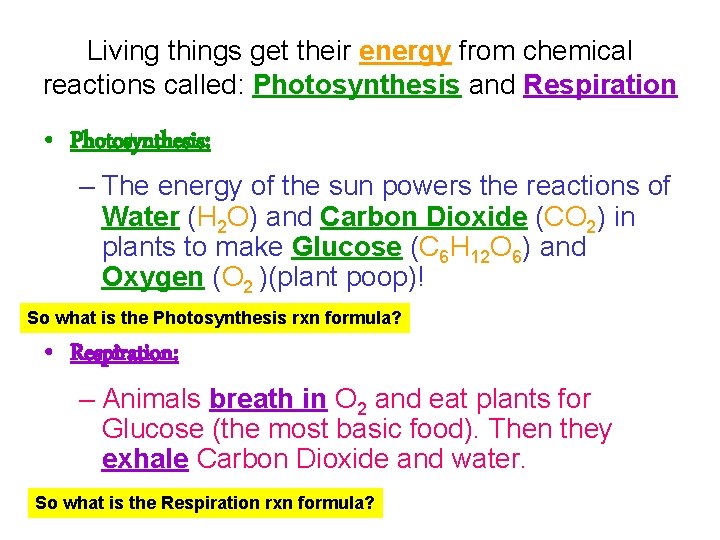 Living things get their energy from chemical reactions called: Photosynthesis and Respiration • Photosynthesis: