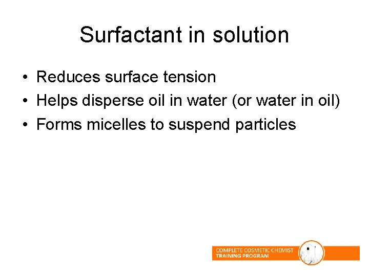 Surfactant in solution • Reduces surface tension • Helps disperse oil in water (or Surfactant in solution • Reduces surface tension • Helps disperse oil in water (or
