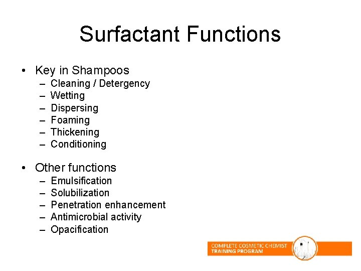 Surfactant Functions • Key in Shampoos – – – Cleaning / Detergency Wetting Dispersing Surfactant Functions • Key in Shampoos – – – Cleaning / Detergency Wetting Dispersing