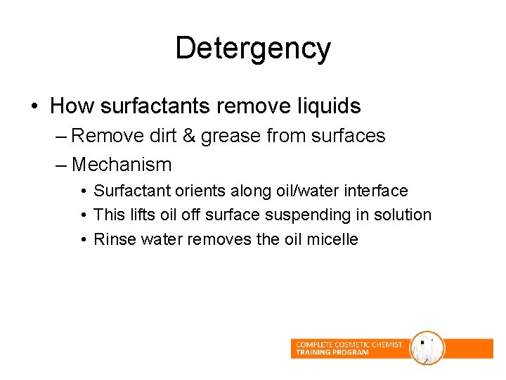 Detergency • How surfactants remove liquids – Remove dirt & grease from surfaces – Detergency • How surfactants remove liquids – Remove dirt & grease from surfaces –