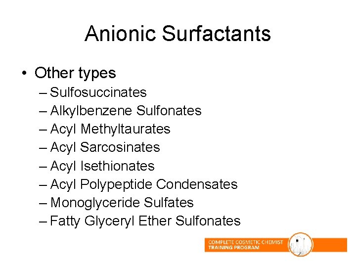 Anionic Surfactants • Other types – Sulfosuccinates – Alkylbenzene Sulfonates – Acyl Methyltaurates – Anionic Surfactants • Other types – Sulfosuccinates – Alkylbenzene Sulfonates – Acyl Methyltaurates –