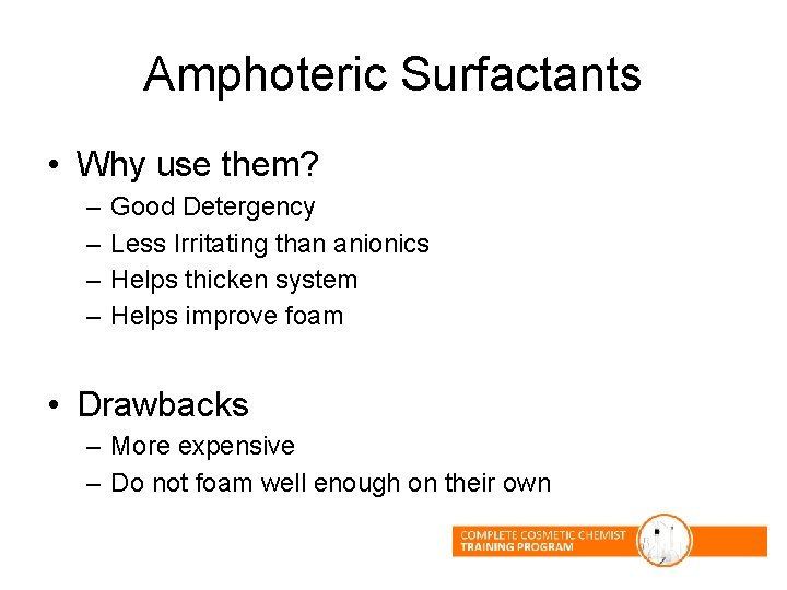 Amphoteric Surfactants • Why use them? – – Good Detergency Less Irritating than anionics Amphoteric Surfactants • Why use them? – – Good Detergency Less Irritating than anionics
