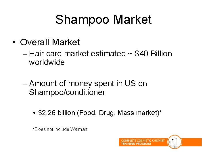 Shampoo Market • Overall Market – Hair care market estimated ~ $40 Billion worldwide Shampoo Market • Overall Market – Hair care market estimated ~ $40 Billion worldwide