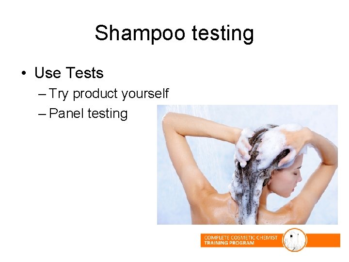 Shampoo testing • Use Tests – Try product yourself – Panel testing Shampoo testing • Use Tests – Try product yourself – Panel testing