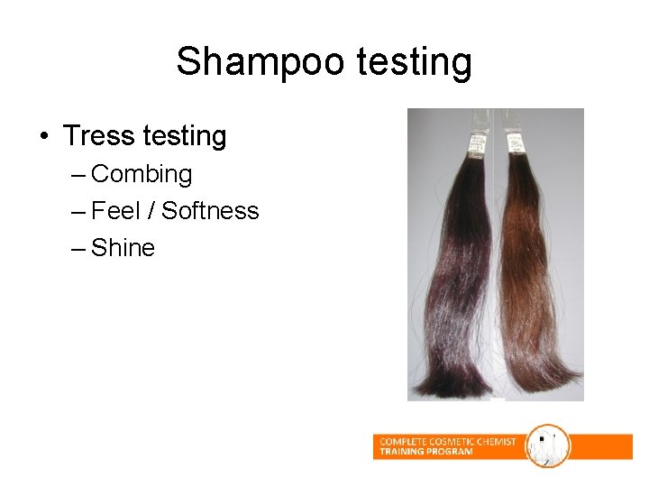Shampoo testing • Tress testing – Combing – Feel / Softness – Shine Shampoo testing • Tress testing – Combing – Feel / Softness – Shine