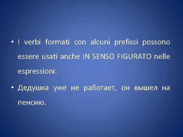  • I verbi formati con alcuni prefissi possono essere usati anche IN SENSO