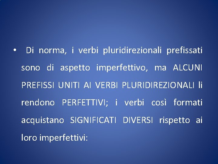  • Di norma, i verbi pluridirezionali prefissati sono di aspetto imperfettivo, ma ALCUNI