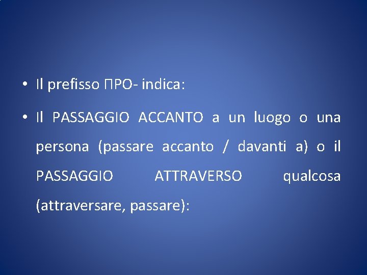  • Il prefisso ПРО- indica: • Il PASSAGGIO ACCANTO a un luogo o