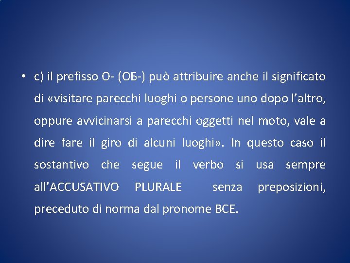  • c) il prefisso О- (ОБ-) può attribuire anche il significato di «visitare