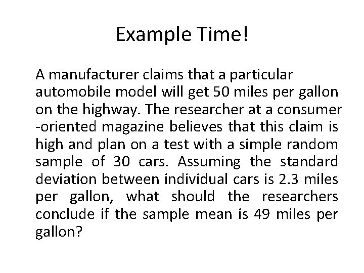 Example Time! A manufacturer claims that a particular automobile model will get 50 miles