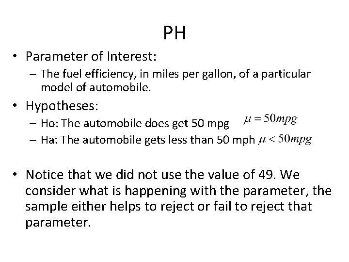 PH • Parameter of Interest: – The fuel efficiency, in miles per gallon, of