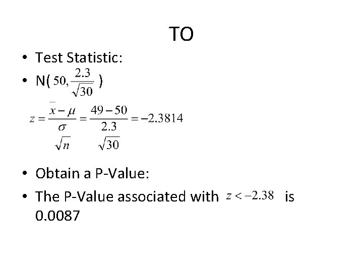  • Test Statistic: • N( ) TO • Obtain a P-Value: • The